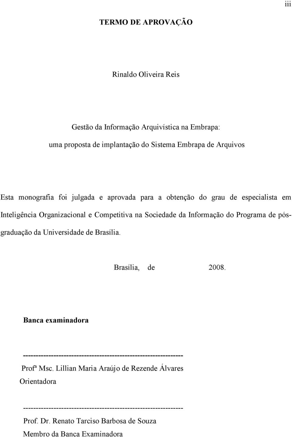 pósgraduação da Universidade de Brasília. Brasília, de 2008. Banca examinadora --------------------------------------------------------------- Profª Msc.