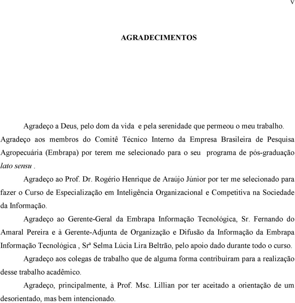 Rogério Henrique de Araújo Júnior por ter me selecionado para fazer o Curso de Especialização em Inteligência Organizacional e Competitiva na Sociedade da Informação.