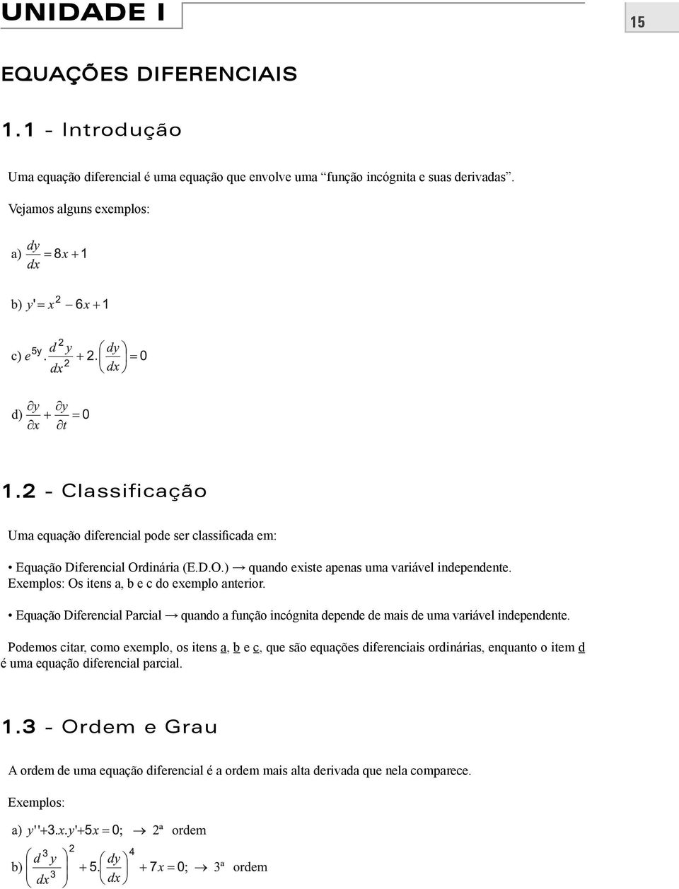 Eemplos: Os itens a, b e c do eemplo anterior. Equação Diferencial Parcial quando a função incógnita depende de mais de uma variável independente.