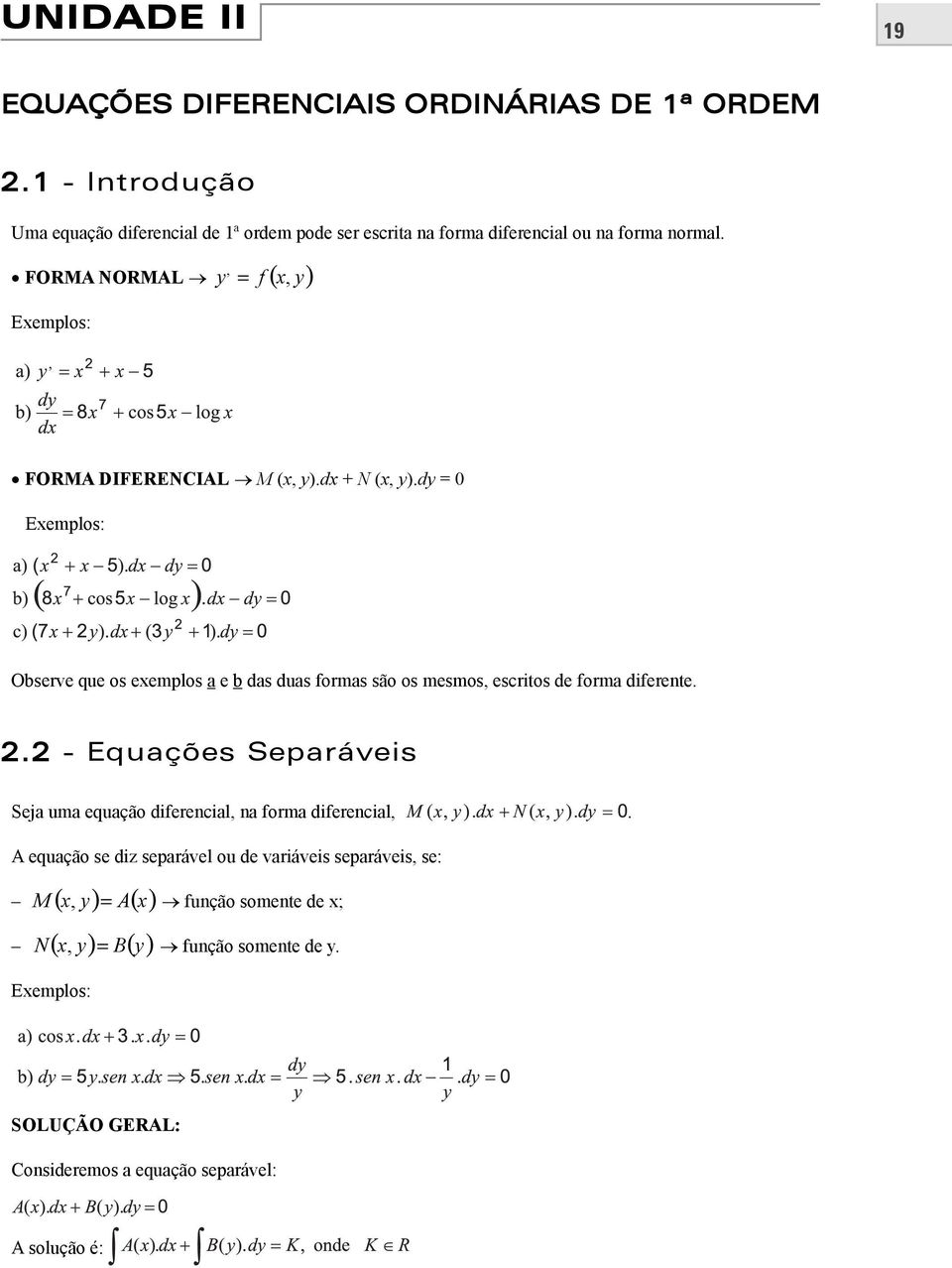 , FORMA NORMAL y = f (, y) Eemplos: FORMA DIFERENCIAL M (, y).d + N (, y).