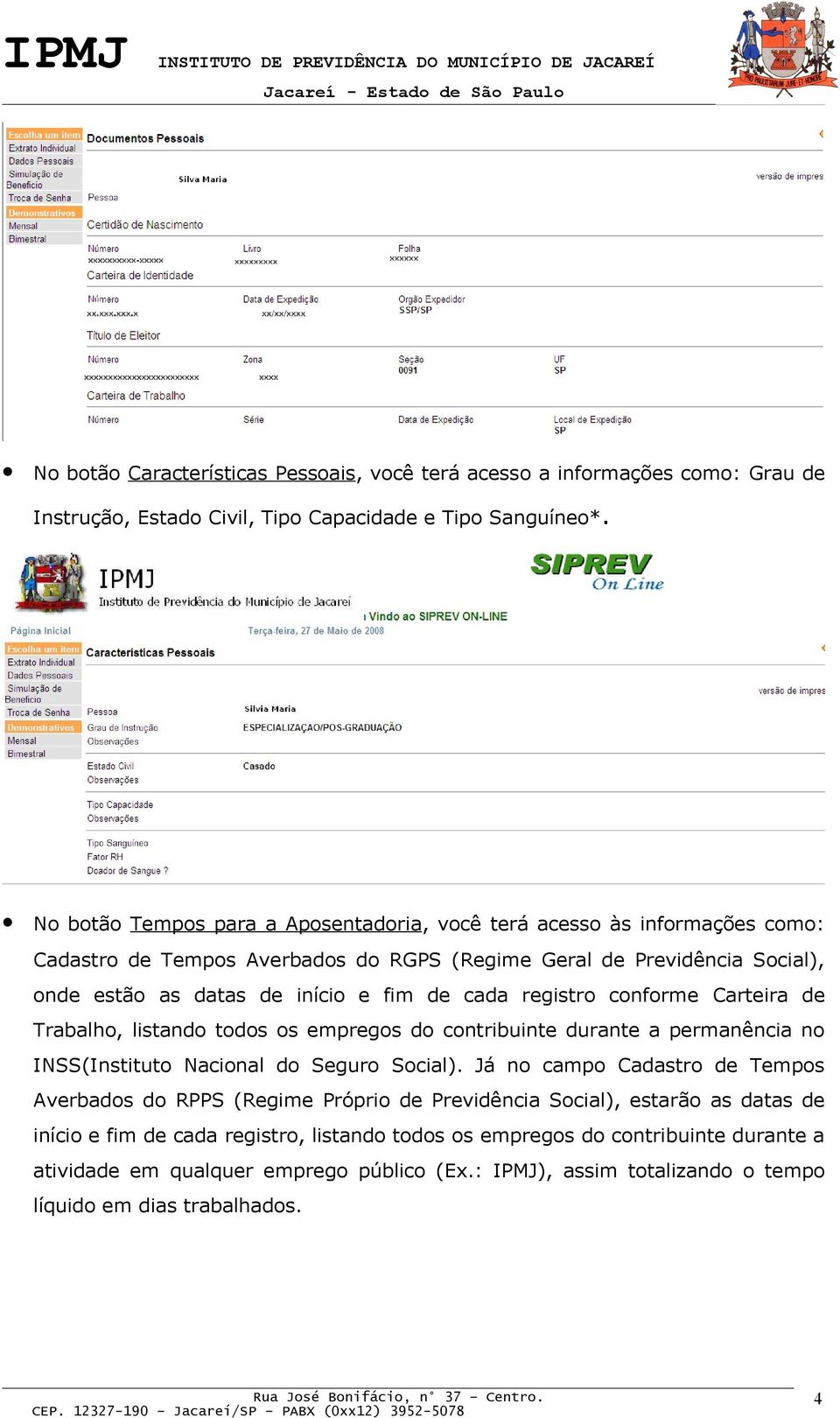 registro conforme Carteira de Trabalho, listando todos os empregos do contribuinte durante a permanência no INSS(Instituto Nacional do Seguro Social).