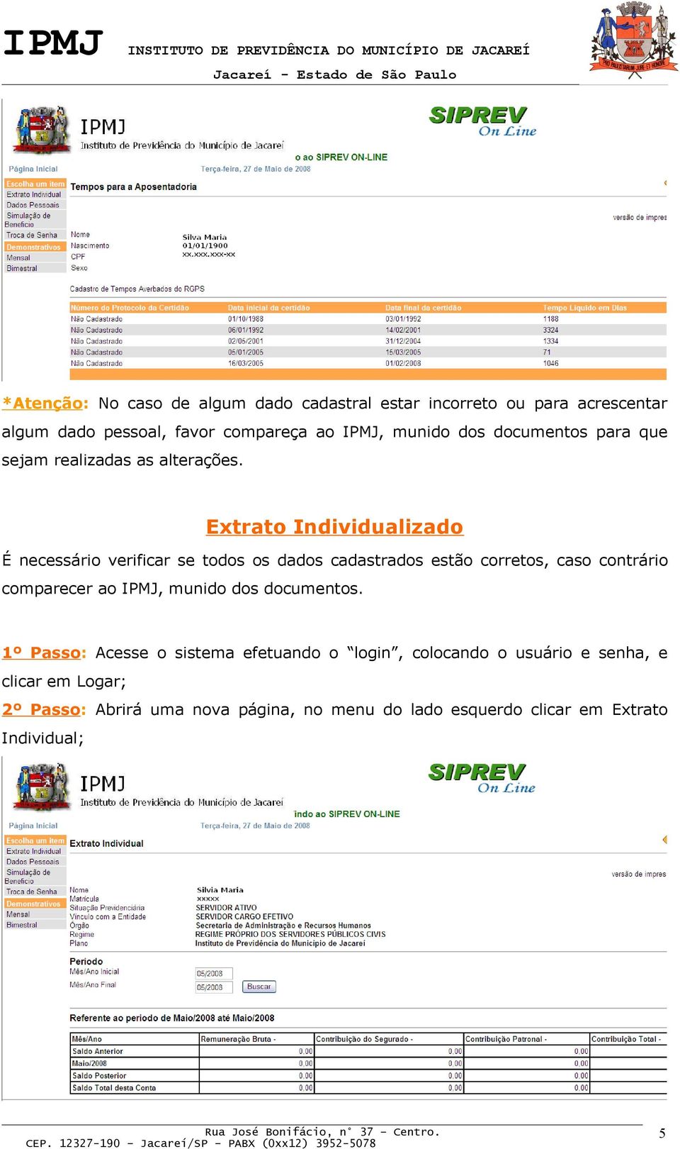 Extrato Individualizado É necessário verificar se todos os dados cadastrados estão corretos, caso contrário comparecer ao IPMJ,