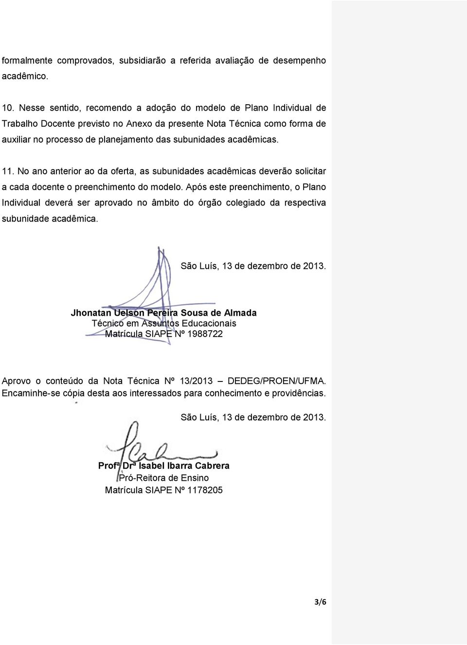 acadêmicas. 11. No ano anterior ao da oferta, as subunidades acadêmicas deverão solicitar a cada docente o preenchimento do modelo.