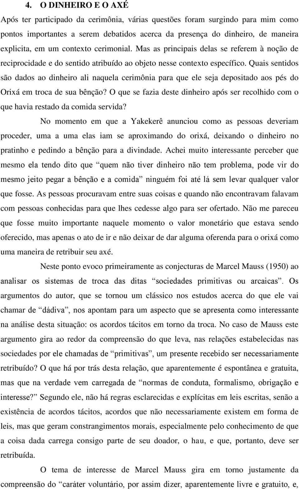 Quais sentidos são dados ao dinheiro ali naquela cerimônia para que ele seja depositado aos pés do Orixá em troca de sua bênção?