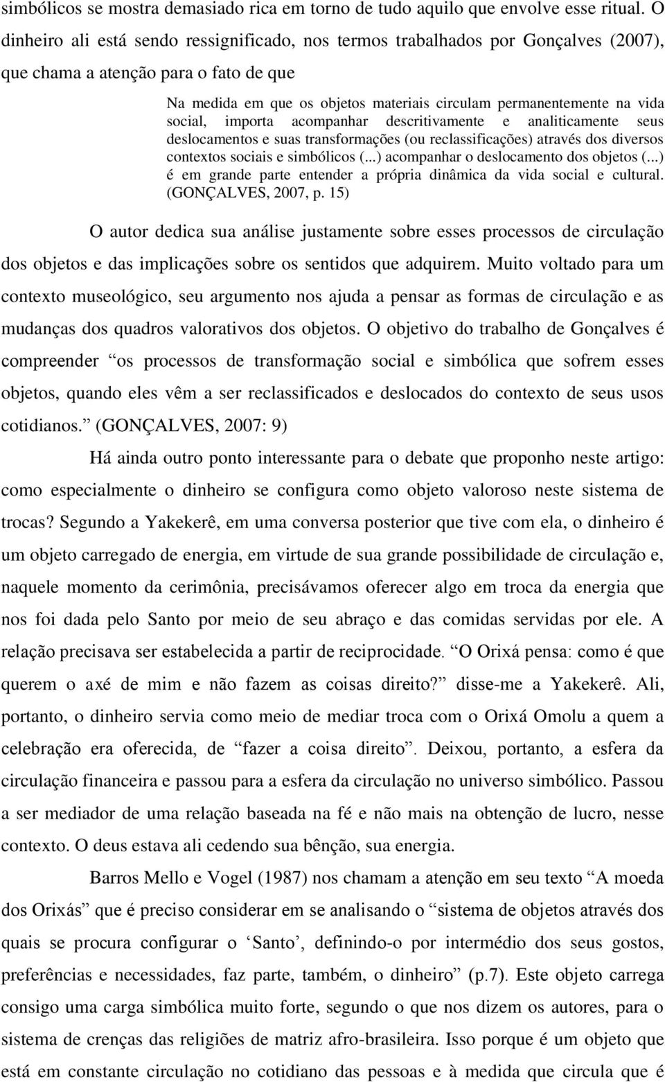 social, importa acompanhar descritivamente e analiticamente seus deslocamentos e suas transformações (ou reclassificações) através dos diversos contextos sociais e simbólicos (.