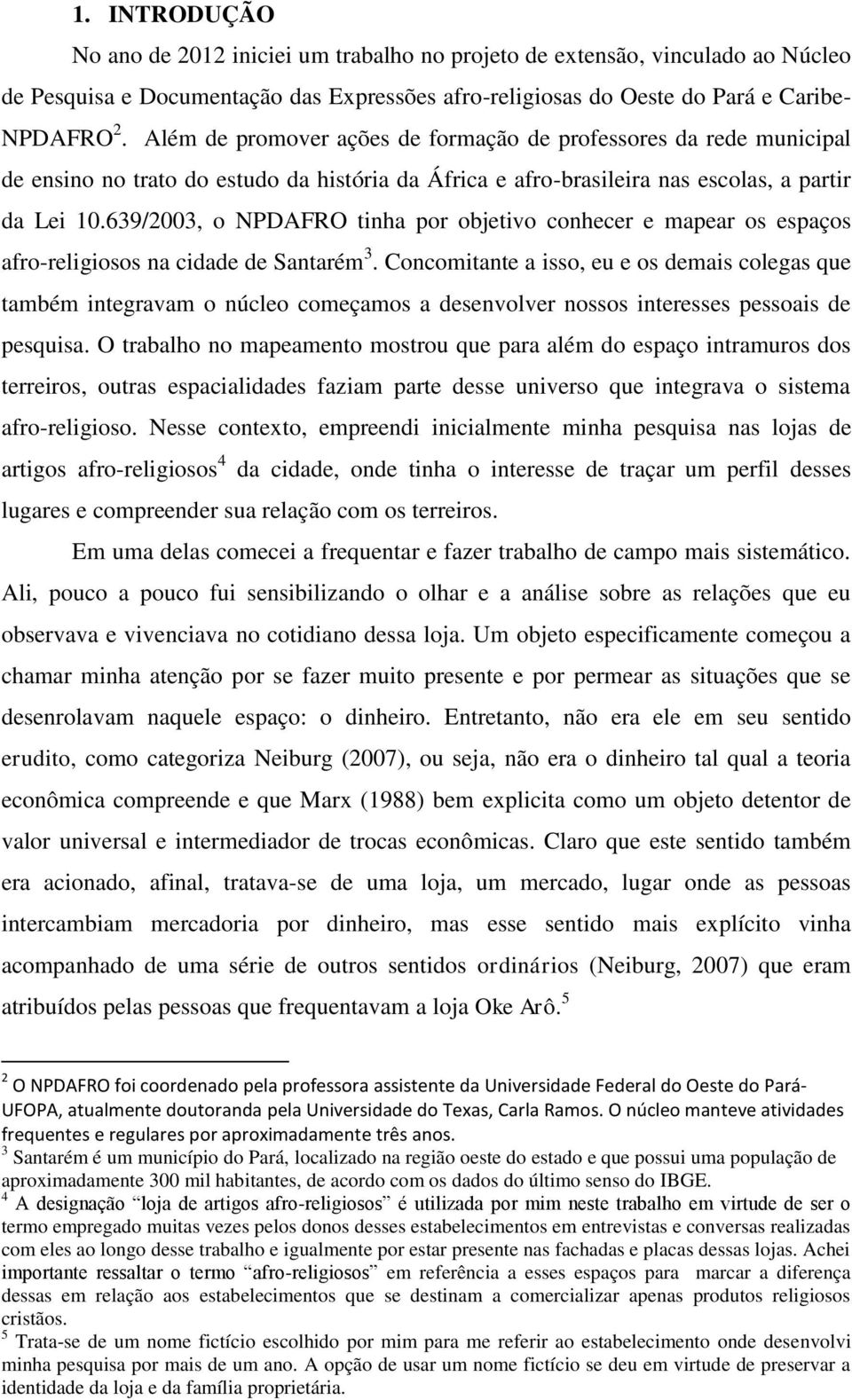 639/2003, o NPDAFRO tinha por objetivo conhecer e mapear os espaços afro-religiosos na cidade de Santarém 3.