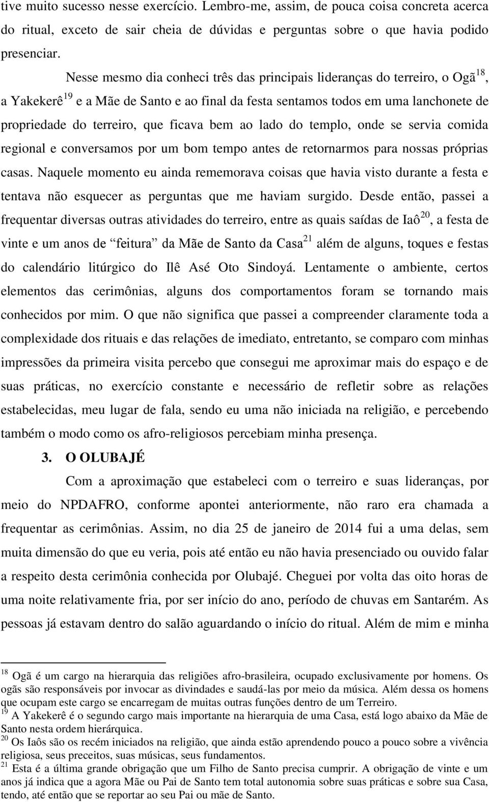 ficava bem ao lado do templo, onde se servia comida regional e conversamos por um bom tempo antes de retornarmos para nossas próprias casas.