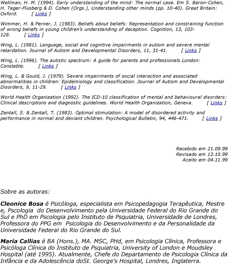 [ Links ] Wing, L. (1981). Language, social and cognitive impairments in autism and severe mental retardation. Journal of Autism and Developmental Disorders, 11, 31 41. [ Links ] Wing, L. (1996).