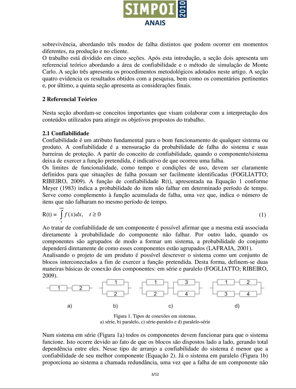 A seção três apresenta os procedimentos metodológicos adotados neste artigo.