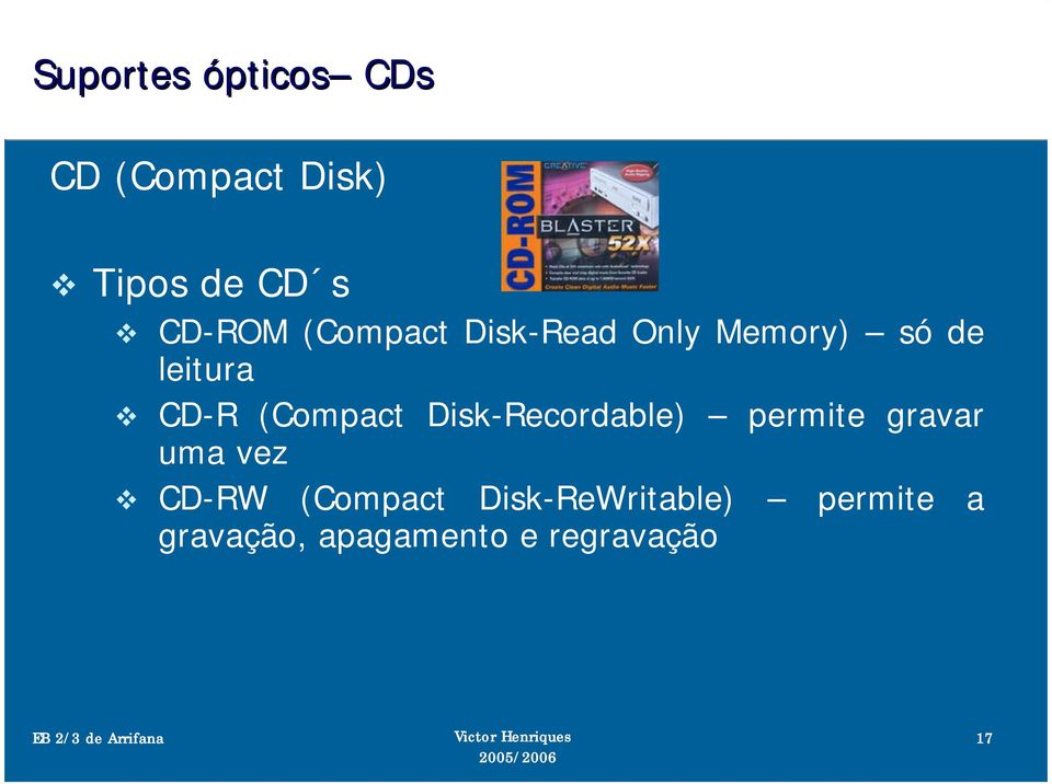 Disk-Recordable) permite gravar uma vez CD-RW (Compact