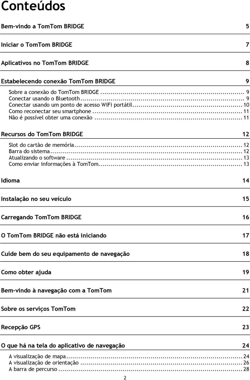 .. 12 Barra do sistema... 12 Atualizando o software... 13 Como enviar informações à TomTom.