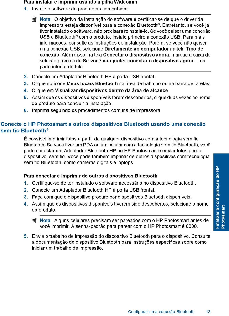 Entretanto, se você já tiver instalado o software, não precisará reinstalá-lo. Se você quiser uma conexão USB e Bluetooth com o produto, instale primeiro a conexão USB.