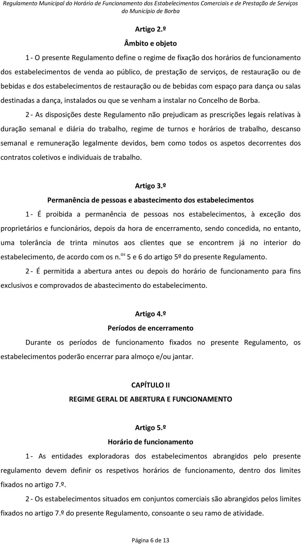 e dos estabelecimentos de restauração ou de bebidas com espaço para dança ou salas destinadas a dança, instalados ou que se venham a instalar no Concelho de Borba.