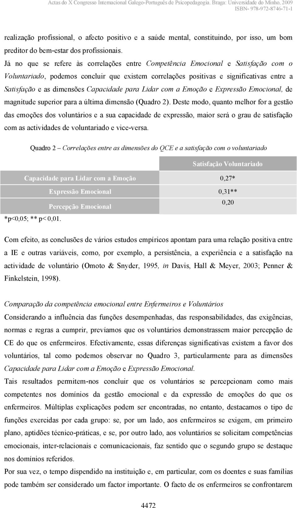 Capacidade para Lidar com a Emoção e Expressão Emocional, de magnitude superior para a última dimensão (Quadro 2).