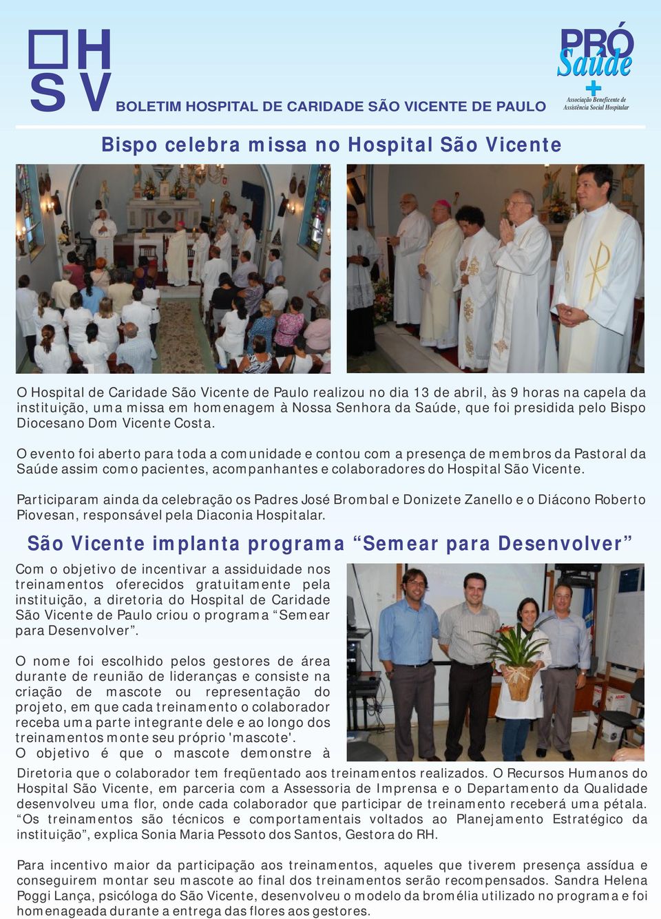O evento foi aberto para toda a comunidade e contou com a presença de membros da Pastoral da assim como pacientes, acompanhantes e colaboradores do Hospital São Vicente.