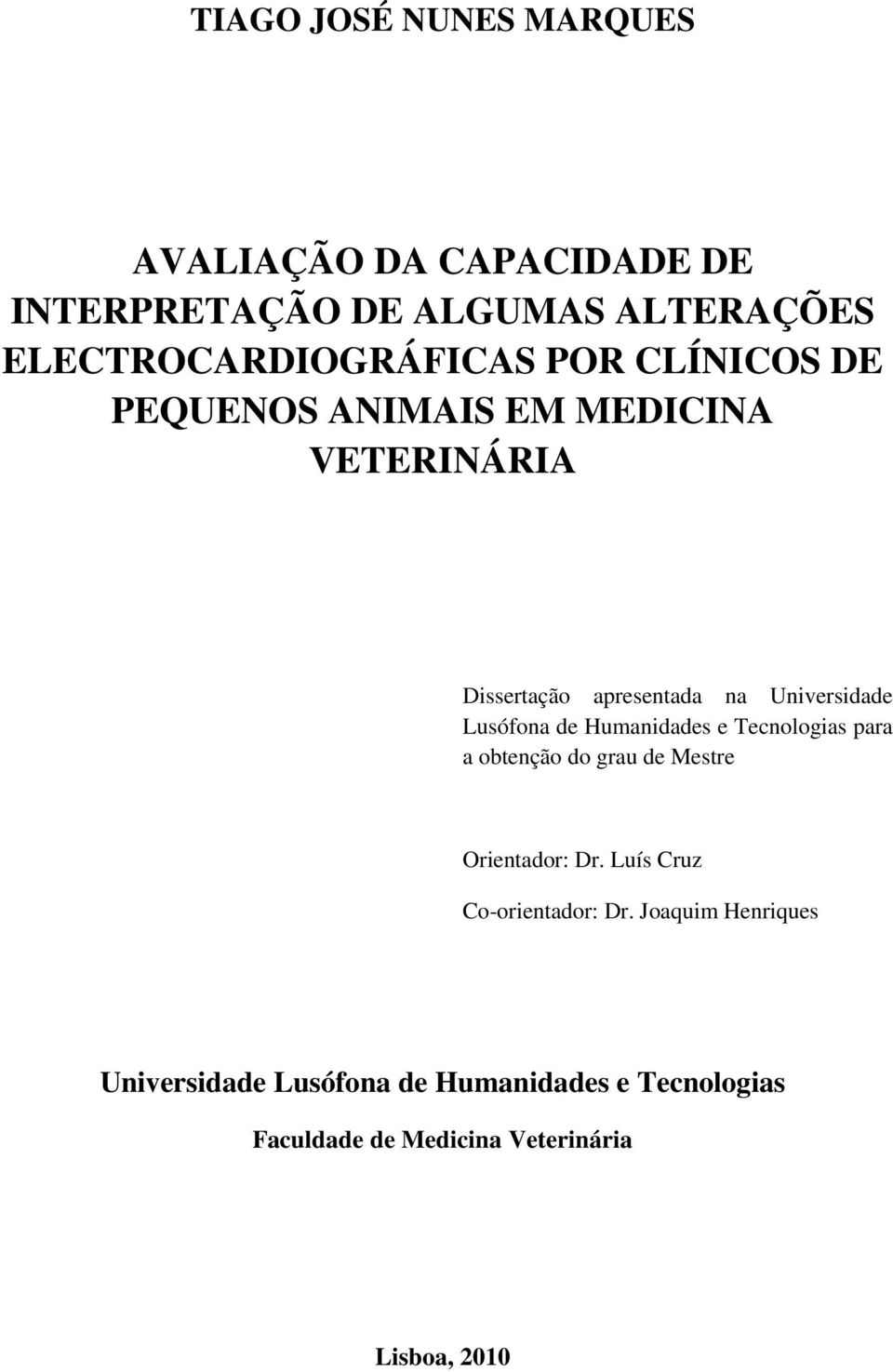Humanidades e Tecnologias para a obtenção do grau de Mestre Orientador: Dr. Luís Cruz Co-orientador: Dr.