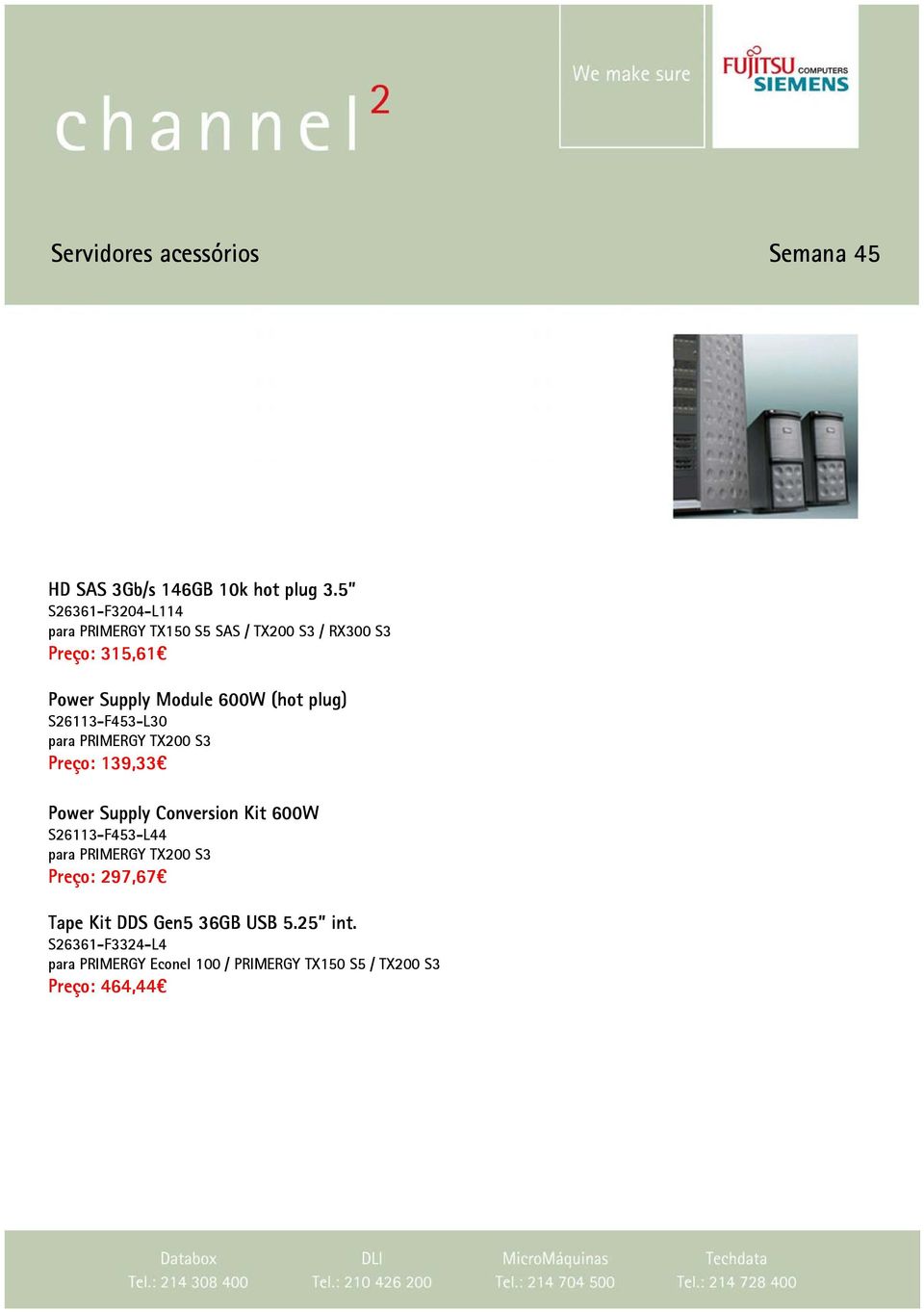 (hot plug) S26113-F453-L30 para PRIMERGY TX200 S3 Preço: 139,33 Power Supply Conversion Kit 600W