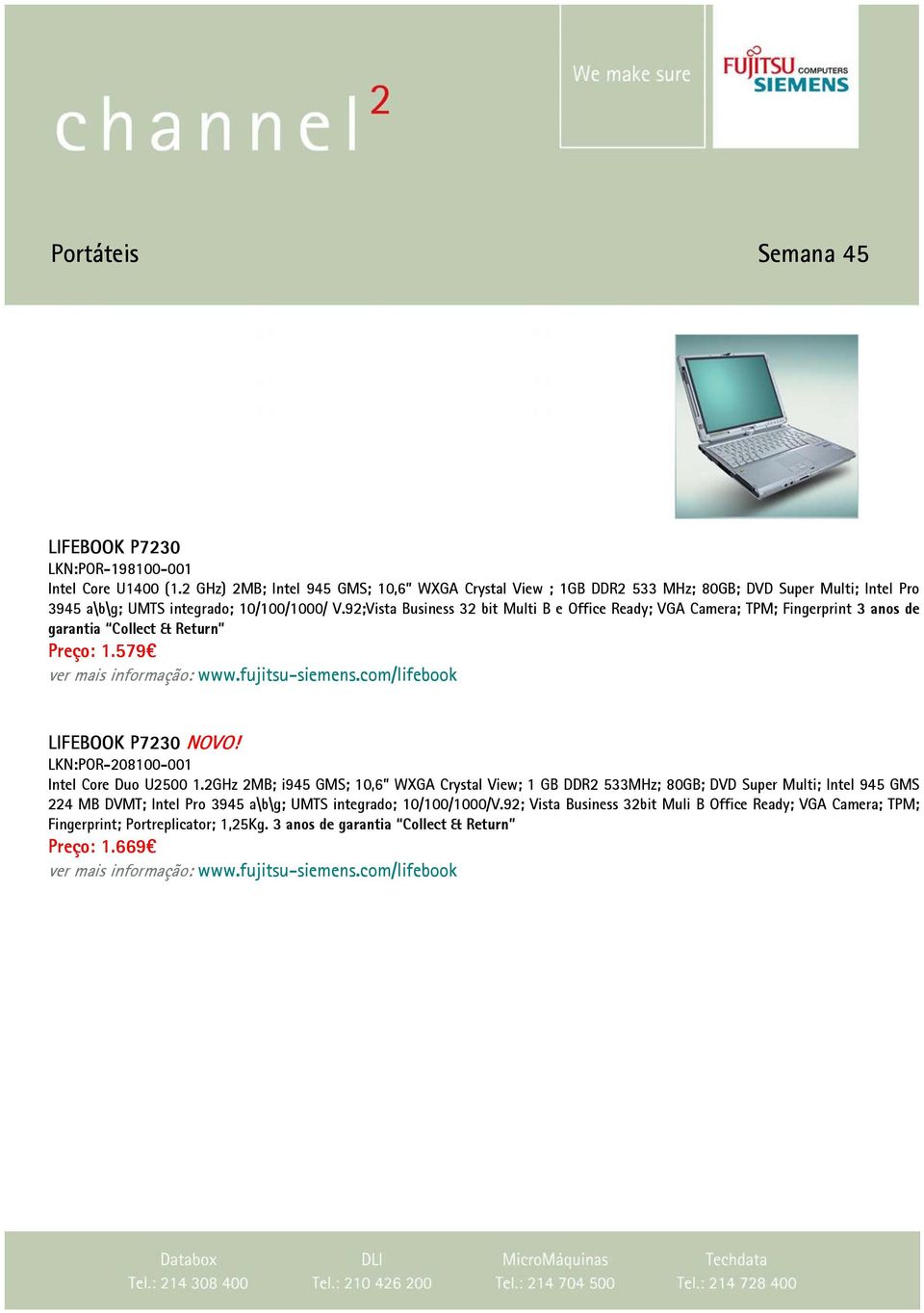 92;Vista Business 32 bit Multi B e Office Ready; VGA Camera; TPM; Fingerprint 3 anos de garantia Collect & Return Preço: 1.579 ver mais informação: www.fujitsu-siemens.