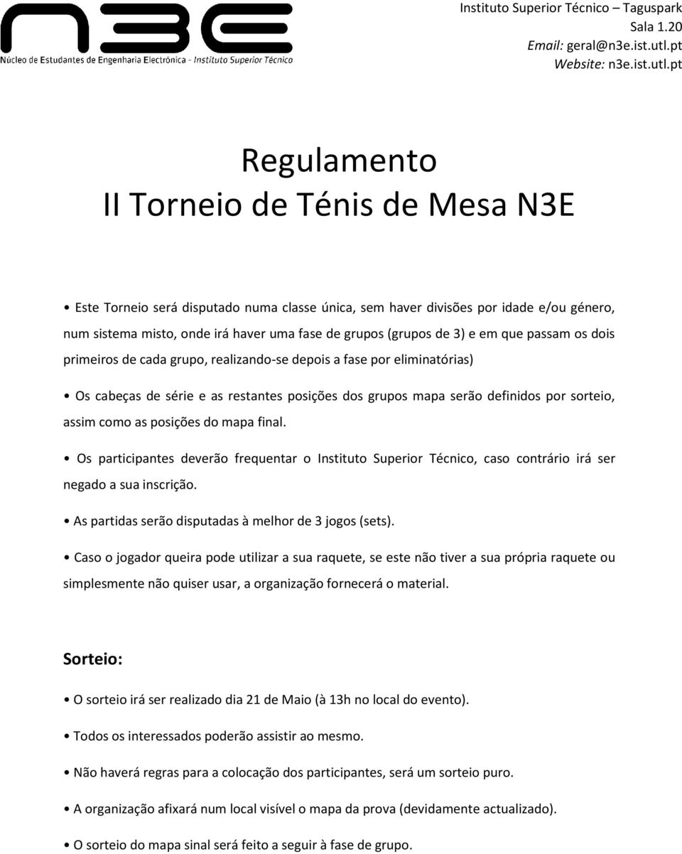 pt Regulamento II Torneio de Ténis de Mesa N3E Este Torneio será disputado numa classe única, sem haver divisões por idade e/ou género, num sistema misto, onde irá haver uma fase de grupos (grupos de