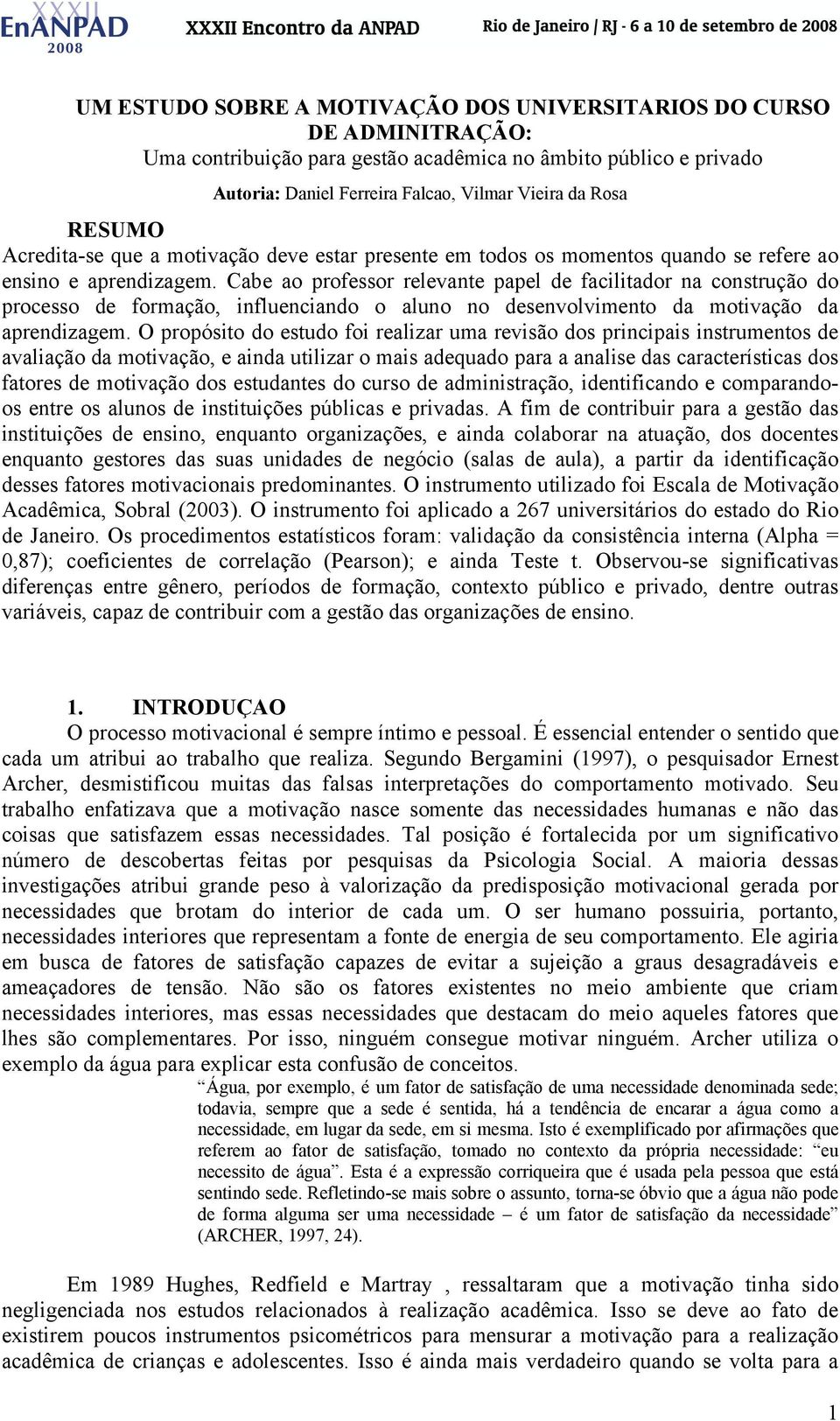 Cabe ao professor relevante papel de facilitador na construção do processo de formação, influenciando o aluno no desenvolvimento da motivação da aprendizagem.