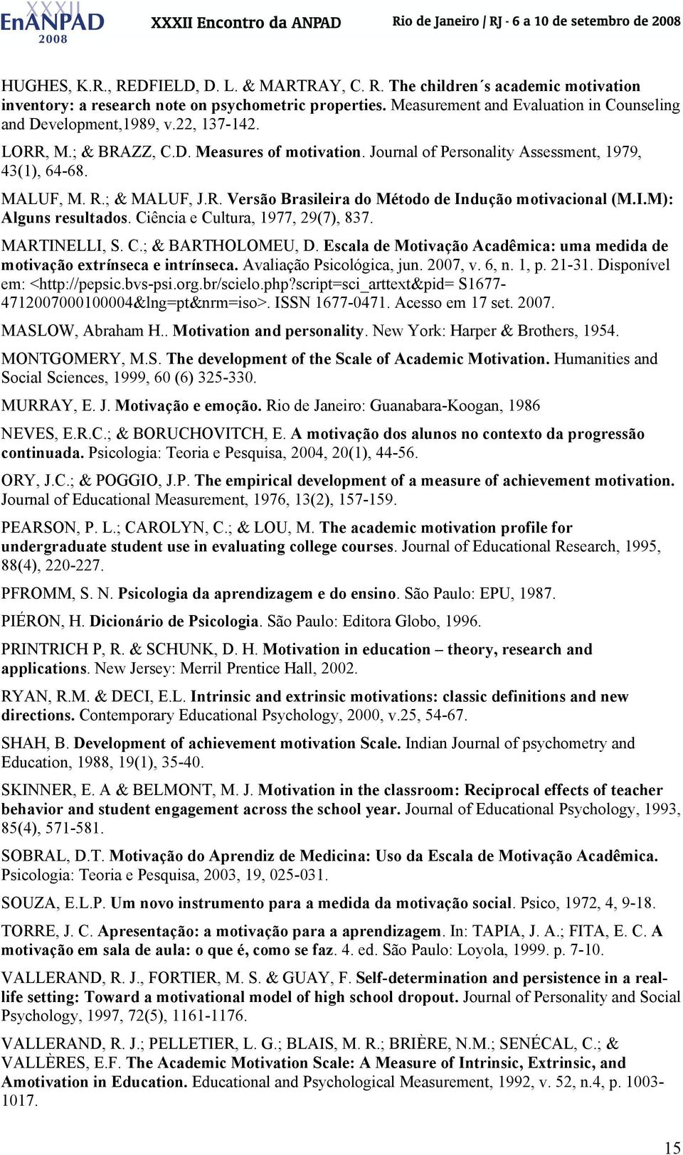 ; & MALUF, J.R. Versão Brasileira do Método de Indução motivacional (M.I.M): Alguns resultados. Ciência e Cultura, 1977, 29(7), 837. MARTINELLI, S. C.; & BARTHOLOMEU, D.
