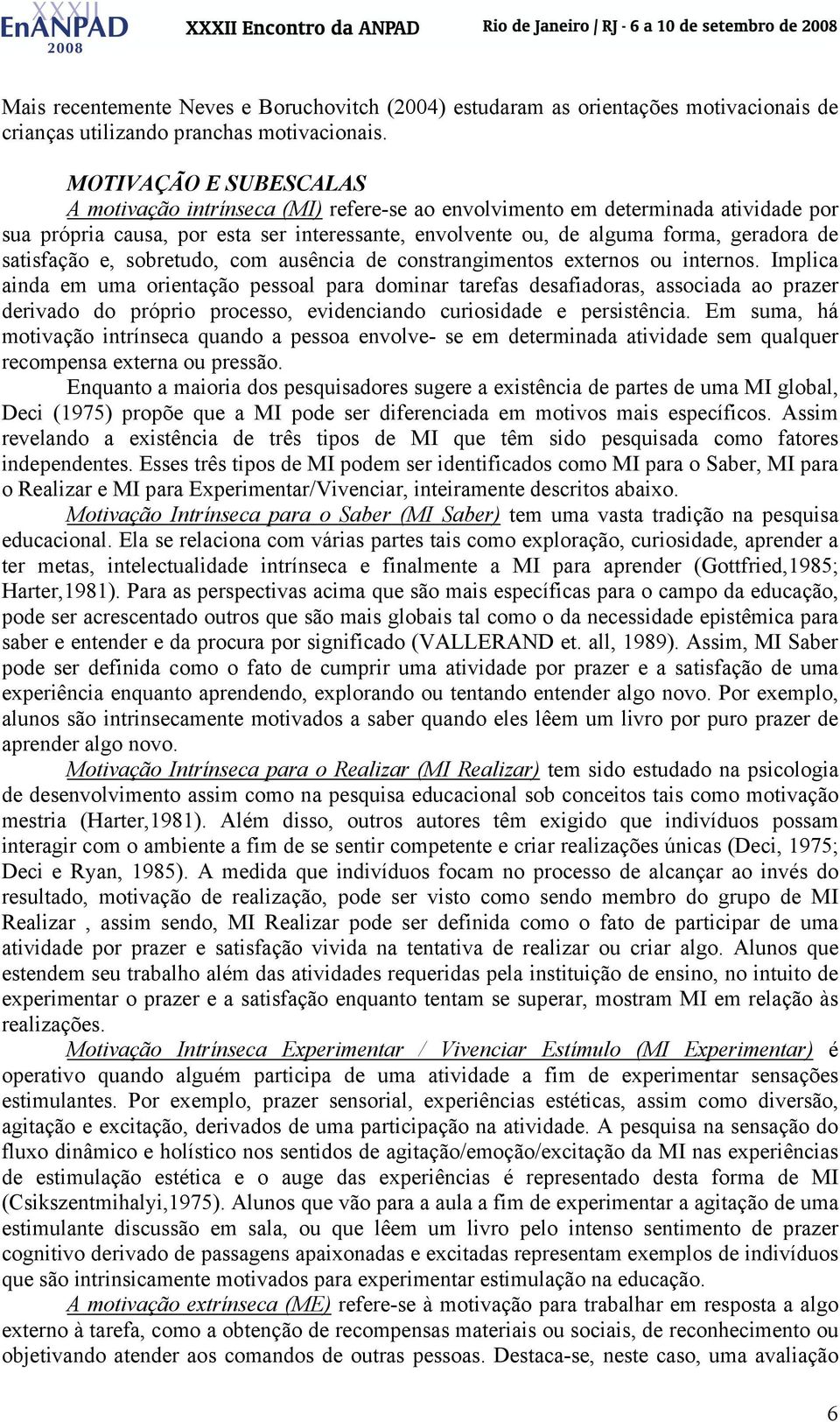 satisfação e, sobretudo, com ausência de constrangimentos externos ou internos.