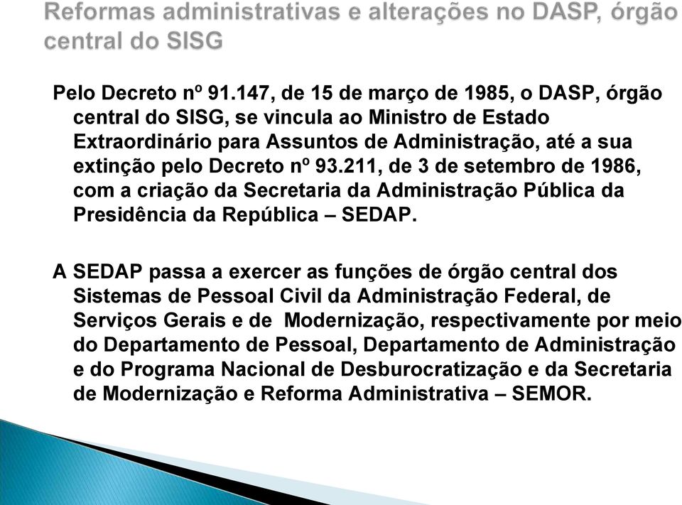 pelo Decreto nº 93.211, de 3 de setembro de 1986, com a criação da Secretaria da Administração Pública da Presidência da República SEDAP.