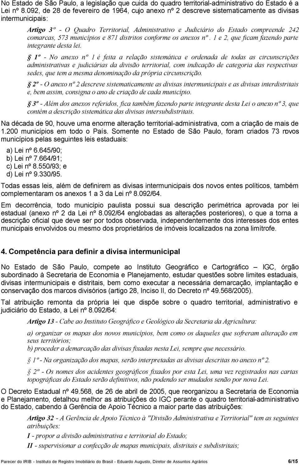 573 municípios e 871 distritos conforme os anexos nº. 1 e 2, que ficam fazendo parte integrante desta lei.