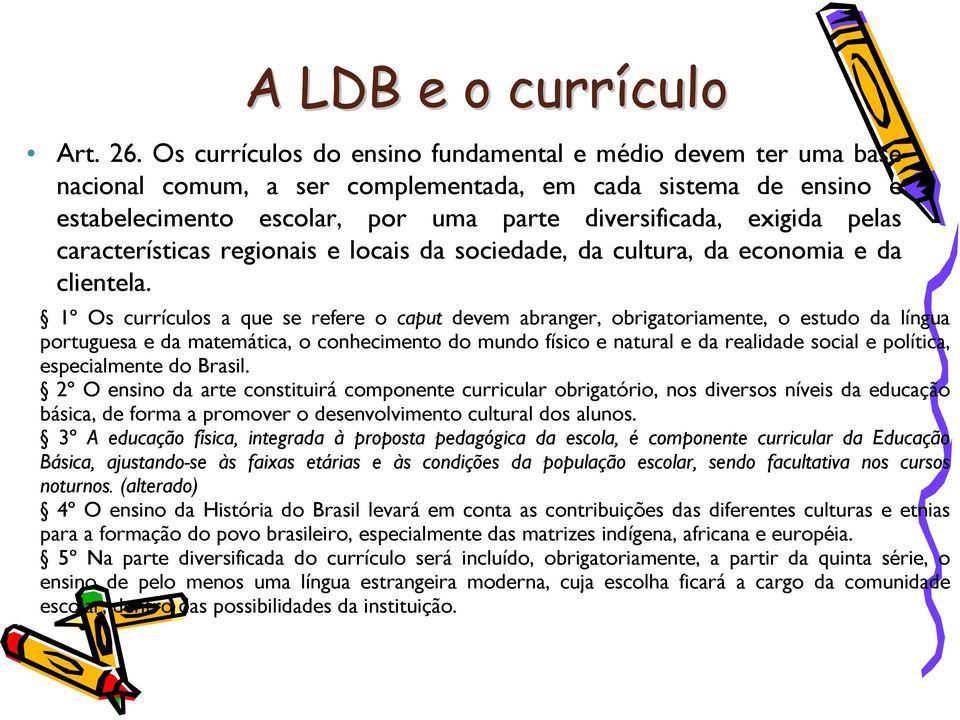 características regionais e locais da sociedade, da cultura, da economia e da clientela.