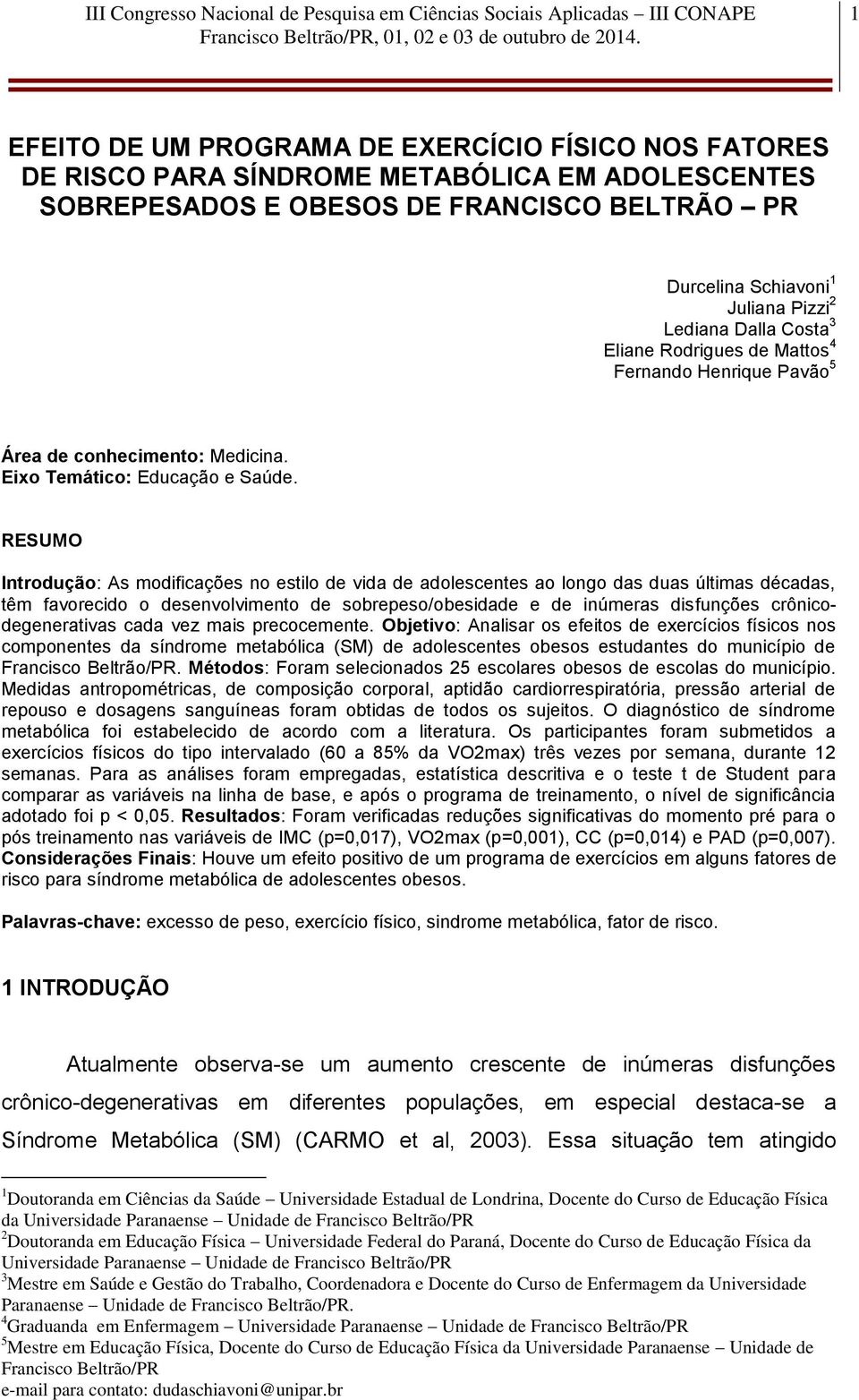 RESUMO Introdução: As modificações no estilo de vida de adolescentes ao longo das duas últimas décadas, têm favorecido o desenvolvimento de sobrepeso/obesidade e de inúmeras disfunções