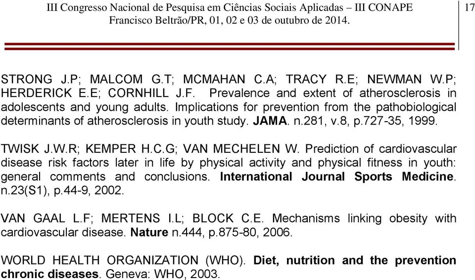 Prediction of cardiovascular disease risk factors later in life by physical activity and physical fitness in youth: general comments and conclusions. International Journal Sports Medicine. n.