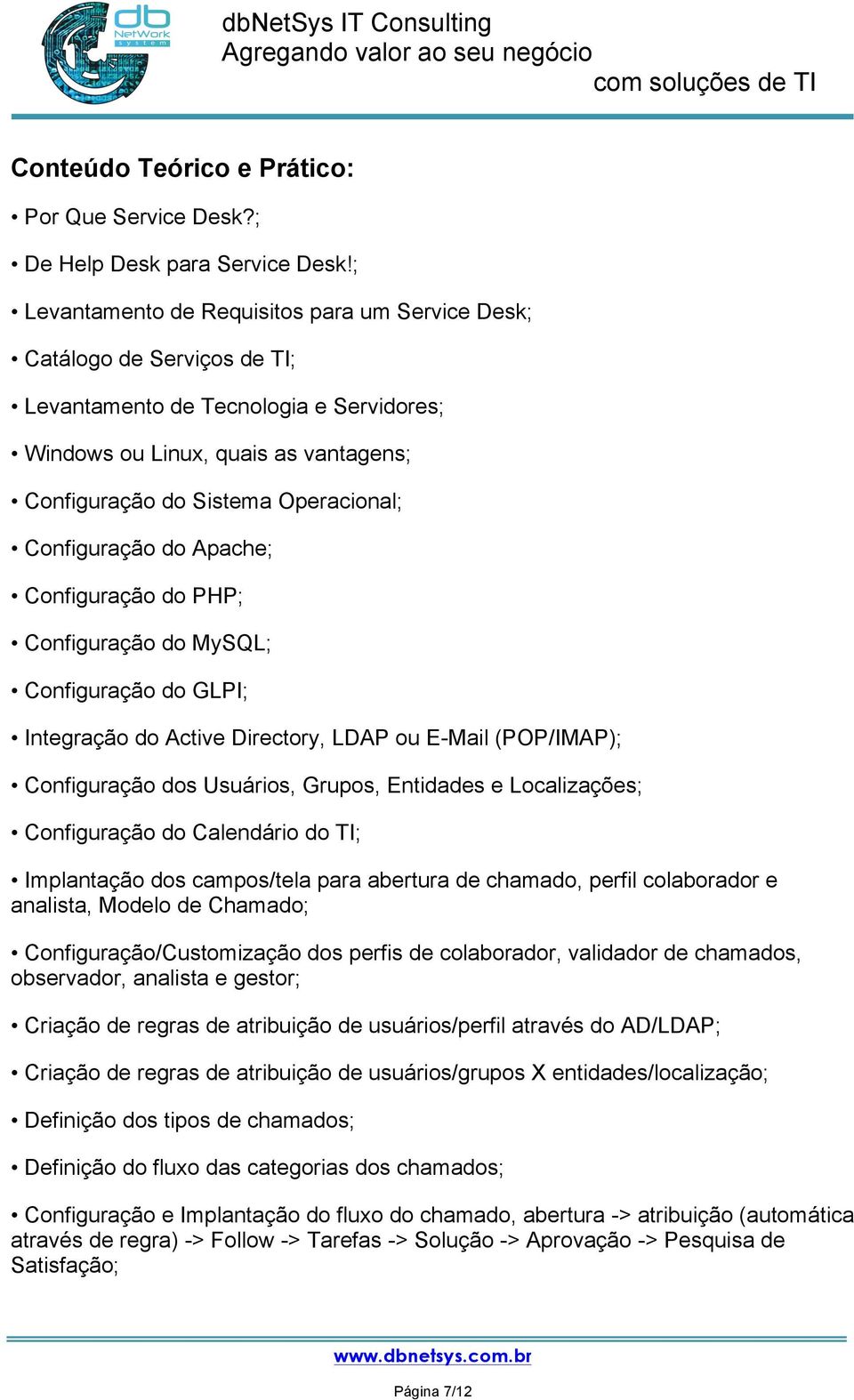 Configuração do Apache; Configuração do PHP; Configuração do MySQL; Configuração do GLPI; Integração do Active Directory, LDAP ou E-Mail (POP/IMAP); Configuração dos Usuários, Grupos, Entidades e