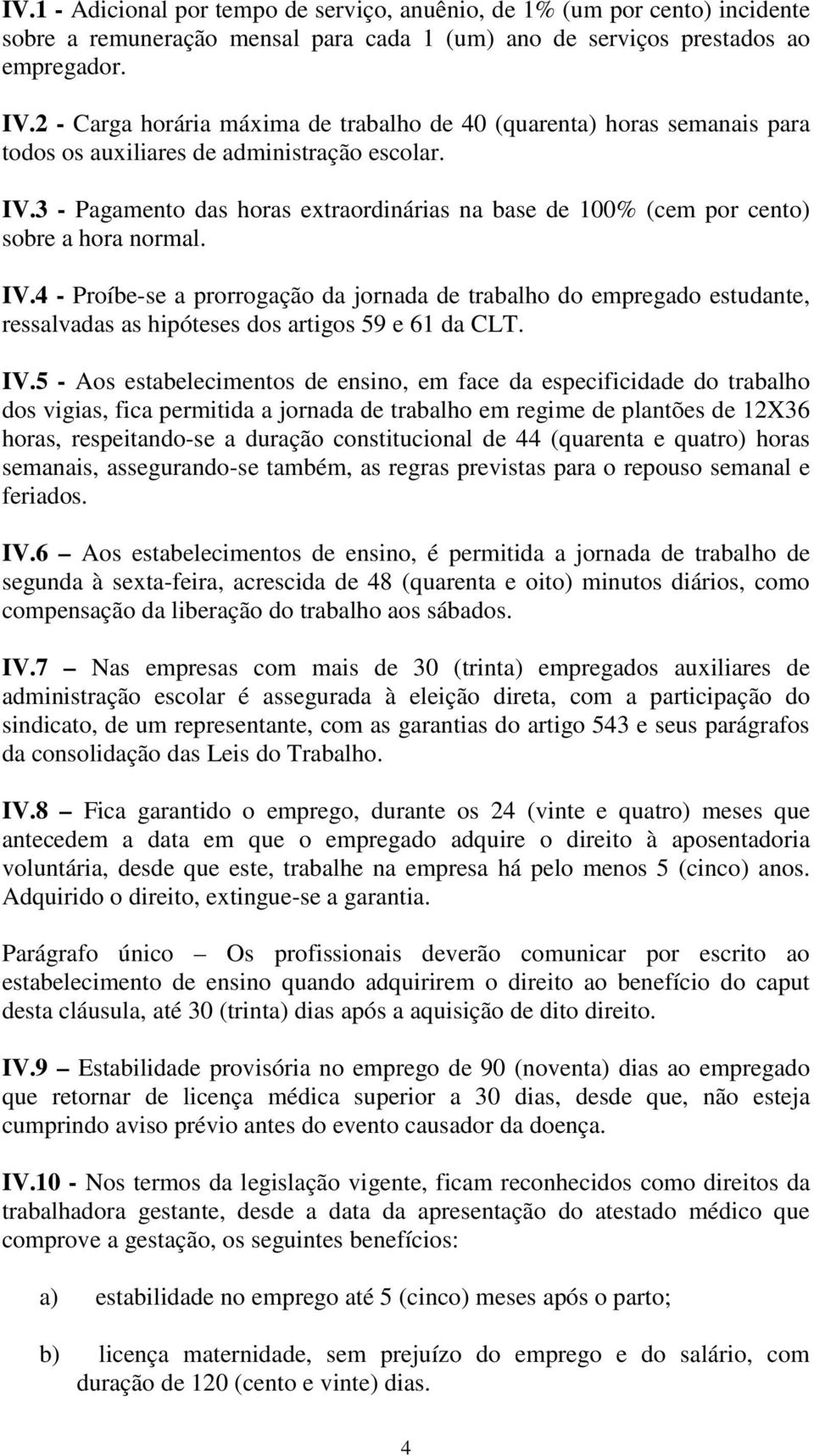 3 - Pagamento das horas extraordinárias na base de 100% (cem por cento) sobre a hora normal. IV.