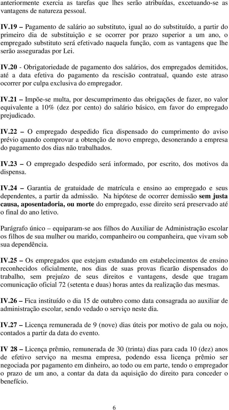 função, com as vantagens que lhe serão asseguradas por Lei. IV.