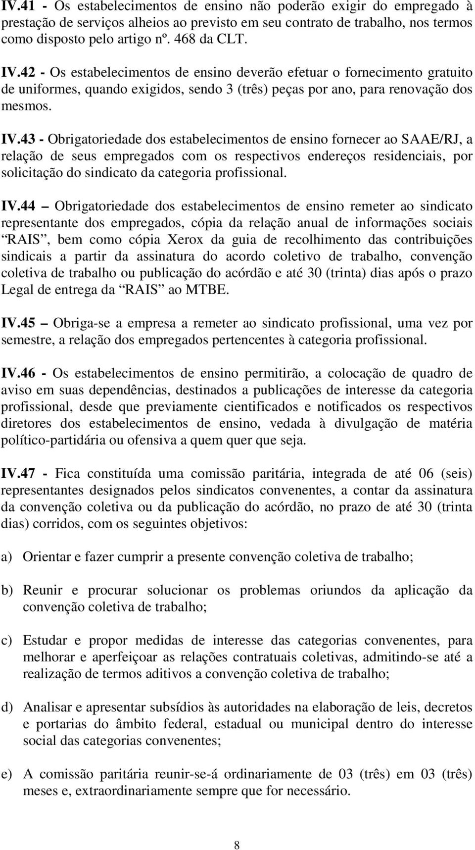 43 - Obrigatoriedade dos estabelecimentos de ensino fornecer ao SAAE/RJ, a relação de seus empregados com os respectivos endereços residenciais, por solicitação do sindicato da categoria profissional.