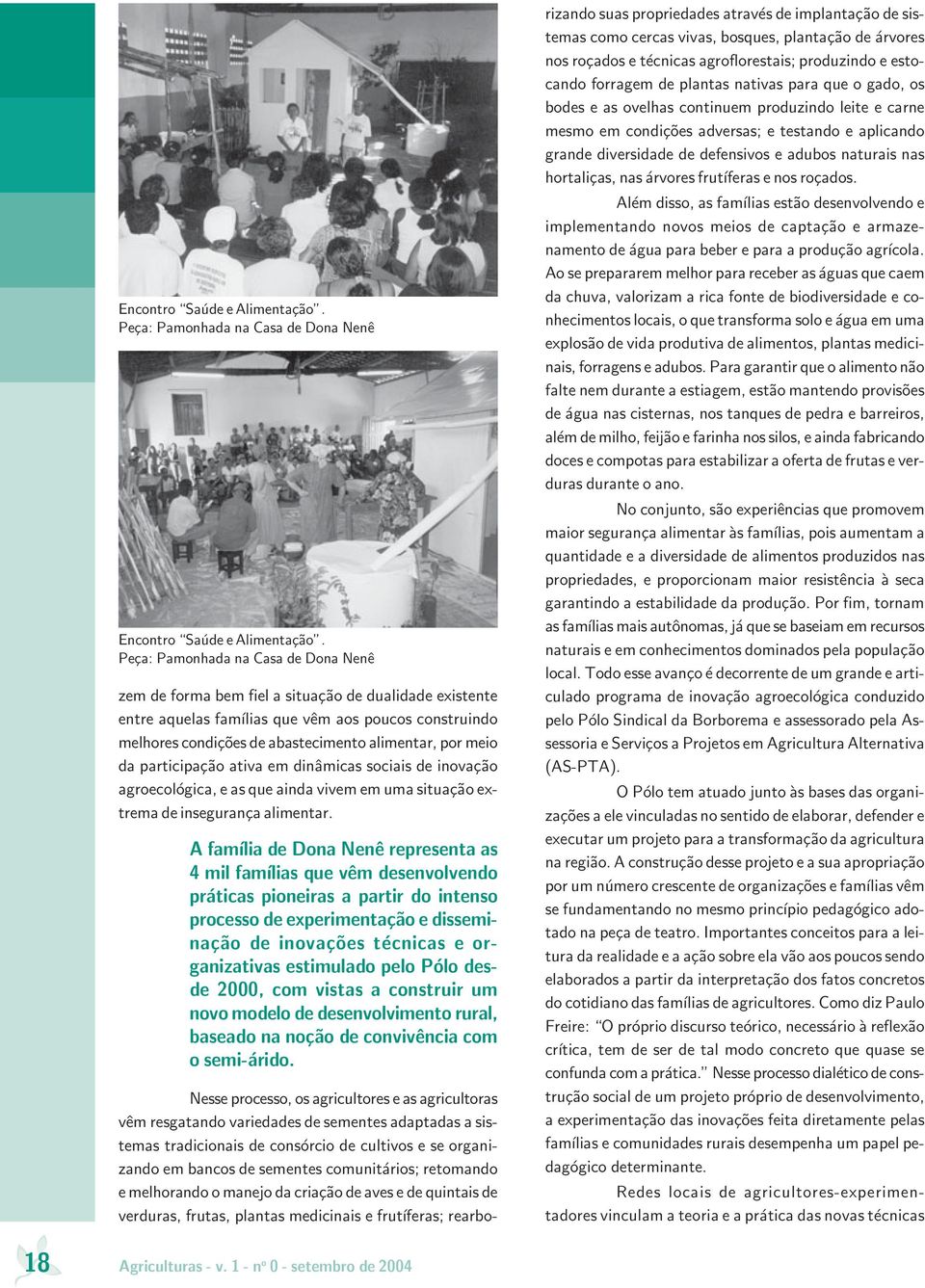 meio da participação ativa em dinâmicas sociais de inovação agroecológica, e as que ainda vivem em uma situação extrema de insegurança alimentar.