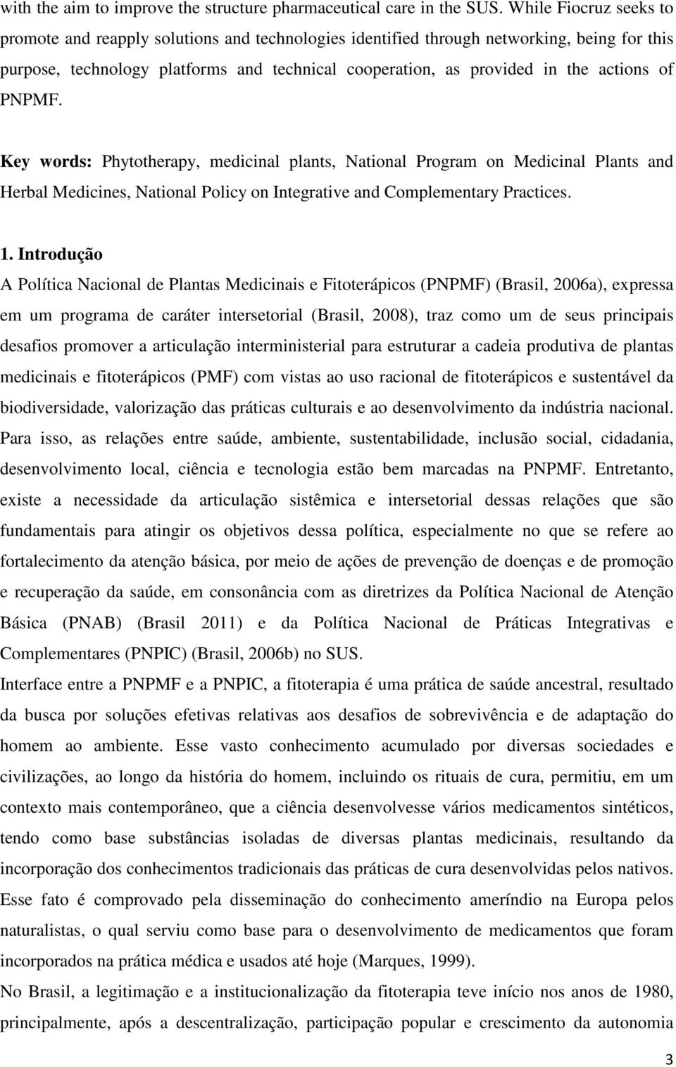 of PNPMF. Key words: Phytotherapy, medicinal plants, National Program on Medicinal Plants and Herbal Medicines, National Policy on Integrative and Complementary Practices. 1.