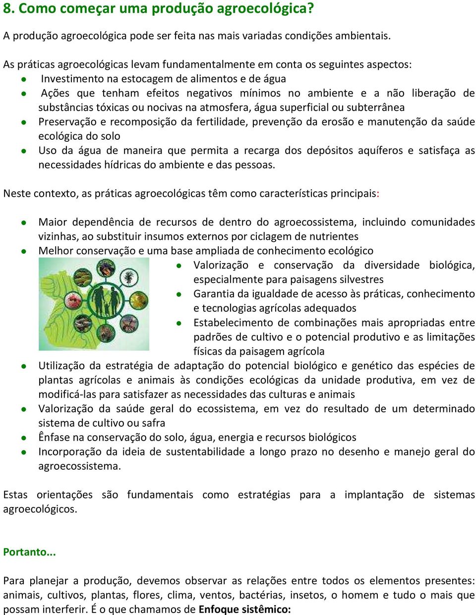 liberação de substâncias tóxicas ou nocivas na atmosfera, água superficial ou subterrânea Preservação e recomposição da fertilidade, prevenção da erosão e manutenção da saúde ecológica do solo Uso da