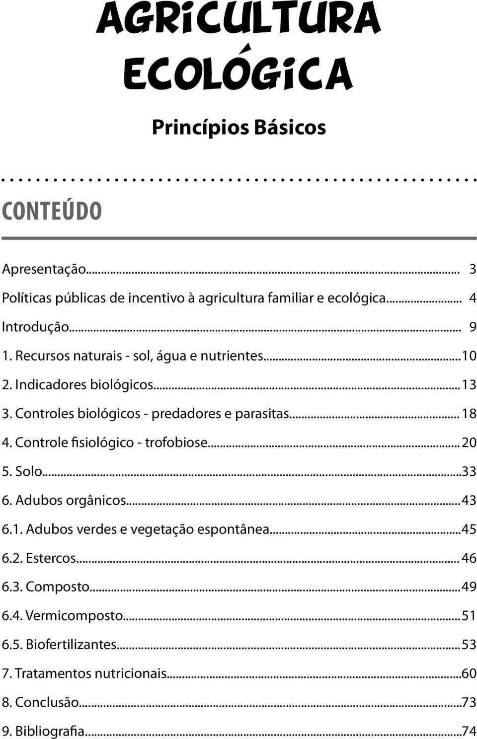 Controle fisiológico - trofobiose... 20 5. Solo... 33 6. Adubos orgânicos... 43 6.1. Adubos verdes e vegetação espontânea... 45 6.2. Estercos... 46 6.