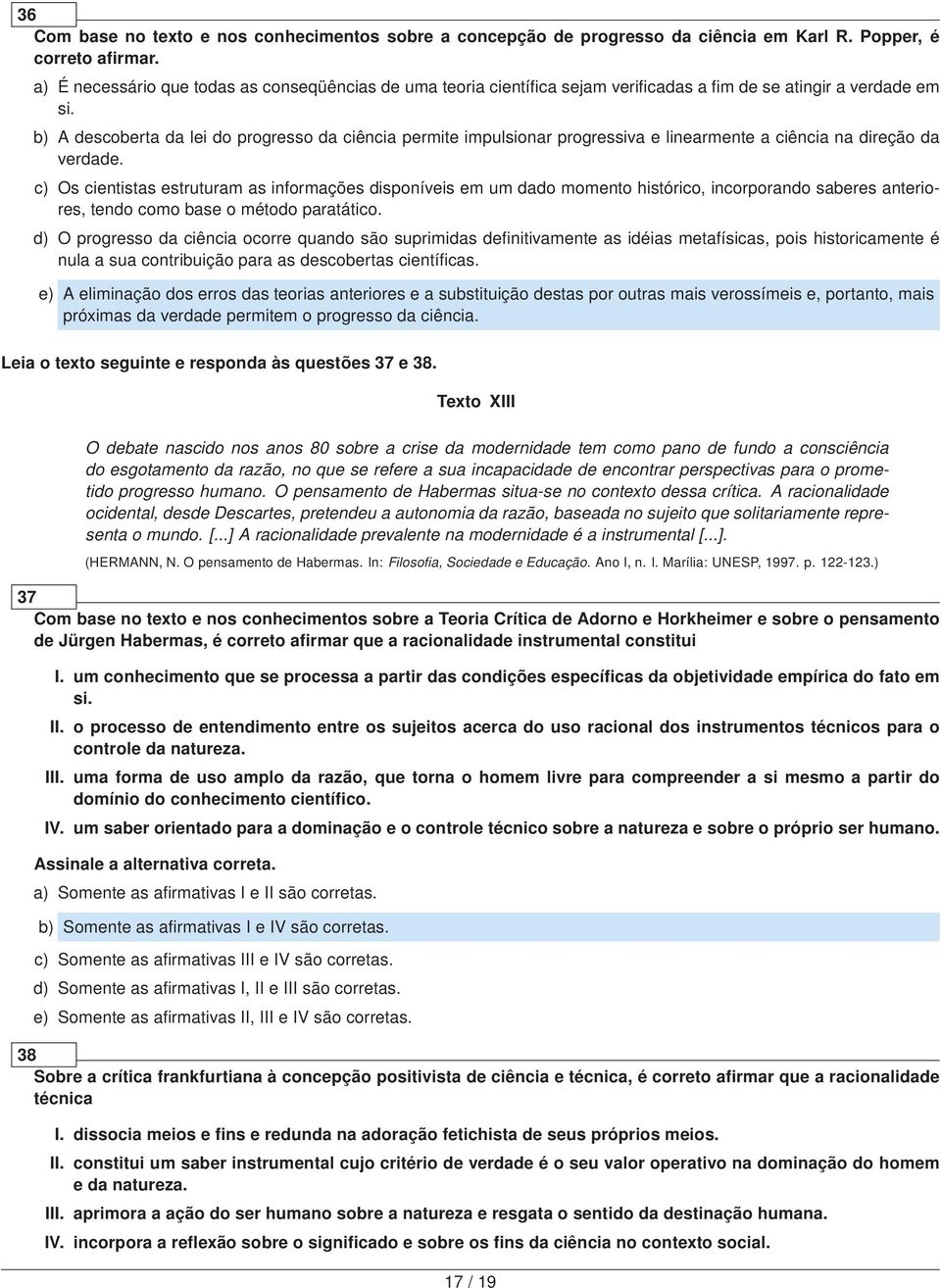 b) A descoberta da lei do progresso da ciência permite impulsionar progressiva e linearmente a ciência na direção da verdade.