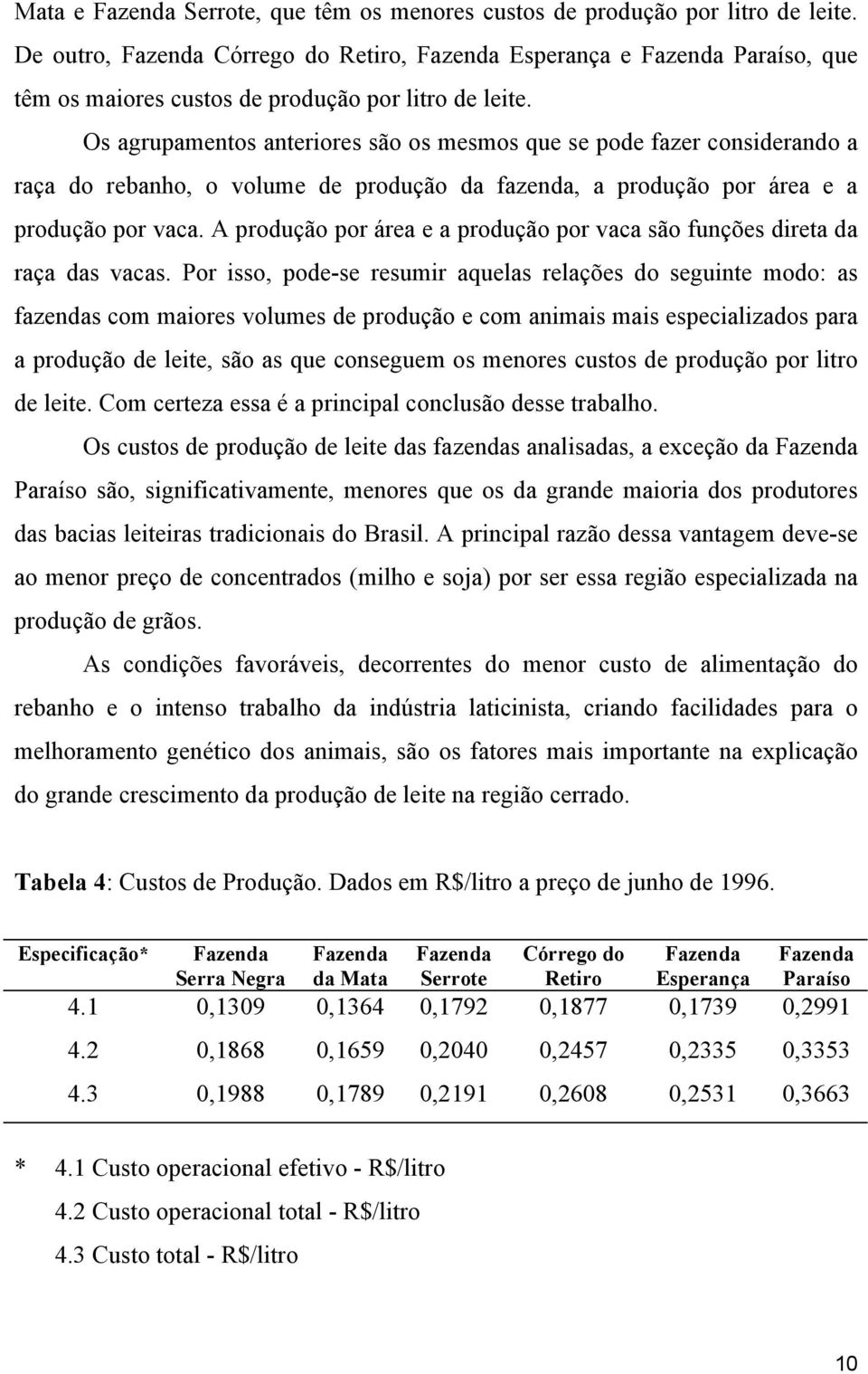 A produção por área e a produção por vaca são funções direta da raça das vacas.