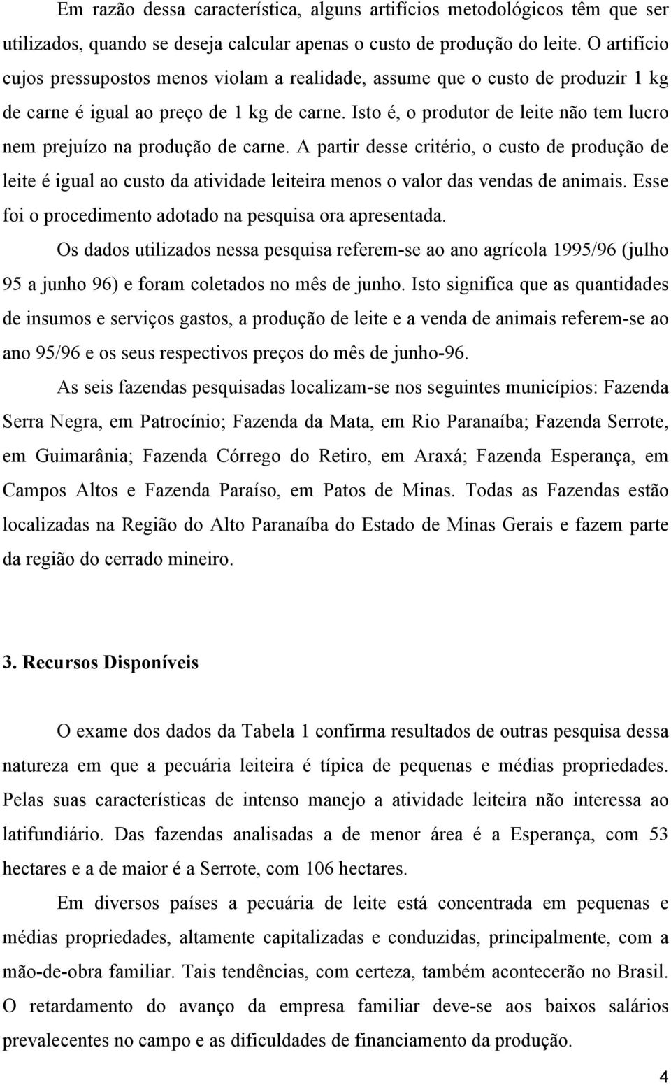 Isto é, o produtor de leite não tem lucro nem prejuízo na produção de carne.