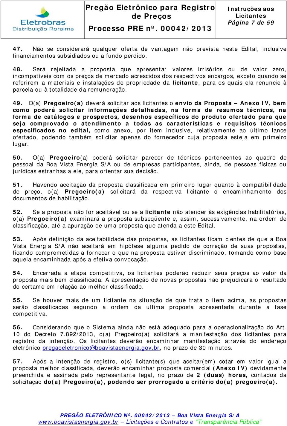 instalações de propriedade da licitante, para os quais ela renuncie à parcela ou à totalidade da remuneração. 49.