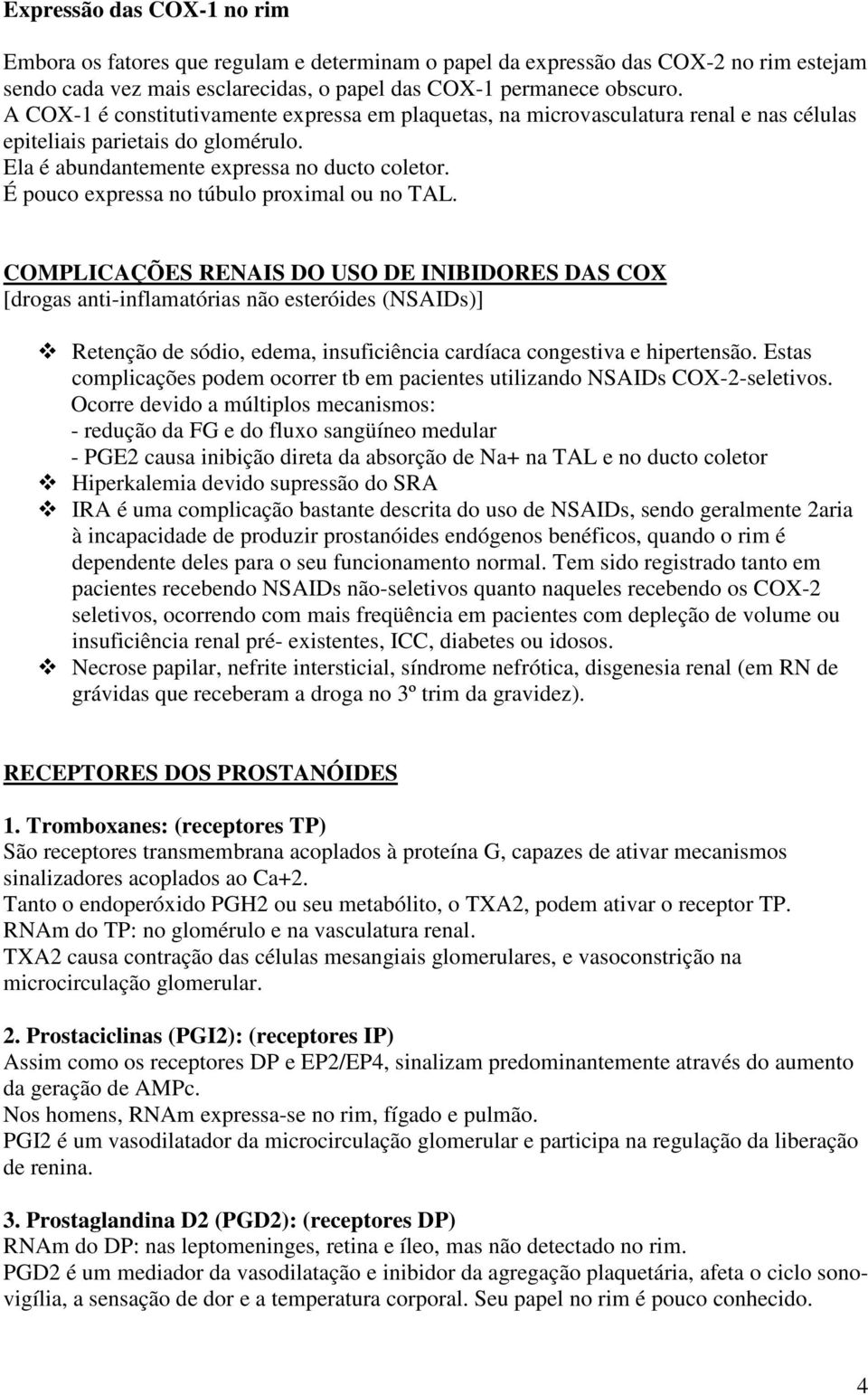 É pouco expressa no túbulo proximal ou no TAL.