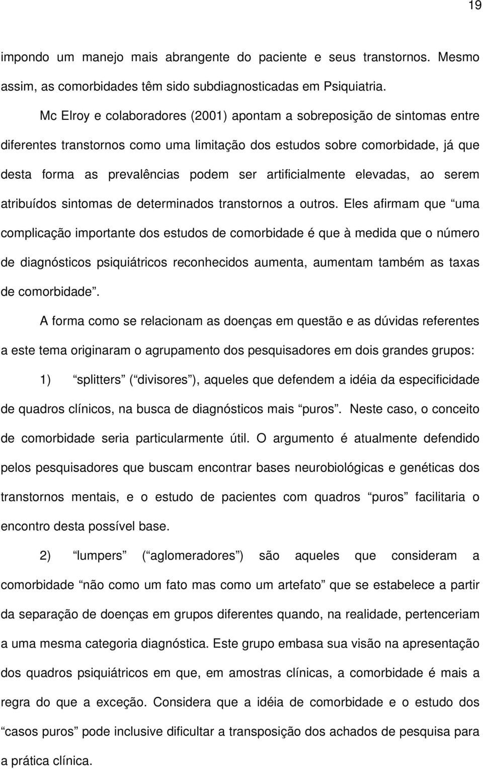 artificialmente elevadas, ao serem atribuídos sintomas de determinados transtornos a outros.