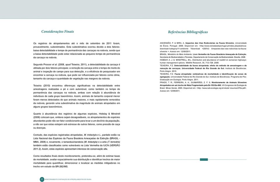 permanência da carcaça na rodovia. Segundo Prosser et al.