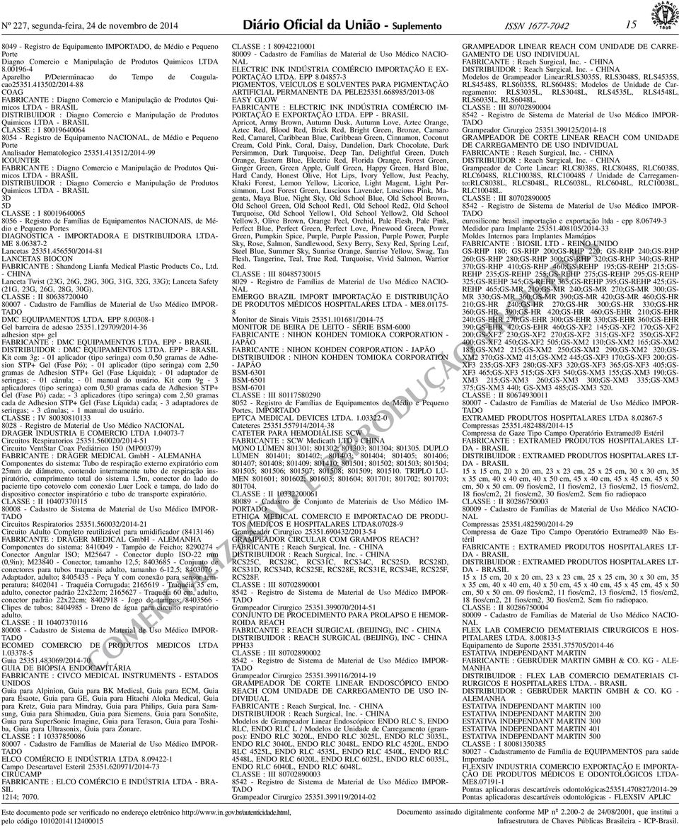 Produtos Quimicos LTDA - BRASIL CLASSE : I 80019640064 8054 - Registro de Equipamento NACIONAL, de Médio e Pequeno Porte Analisador Hematologico 25351413512/2014-99 ICOUNTER FABRICANTE : Diagno