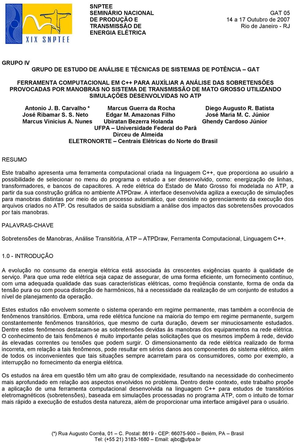 Carvalho * Marcus Guerra da Rocha Diego Augusto R. Batista José Ribamar S. S. Neto Edgar M. Amazonas Filho José Maria M. C. Júnior Marcus Vinicius A.