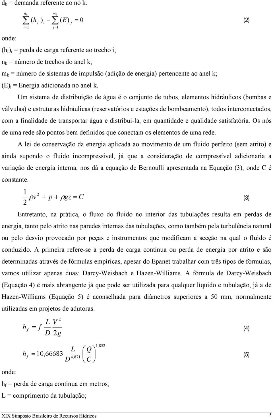 pertencente ao anel k; (E) j = Energia adicionada no anel k.