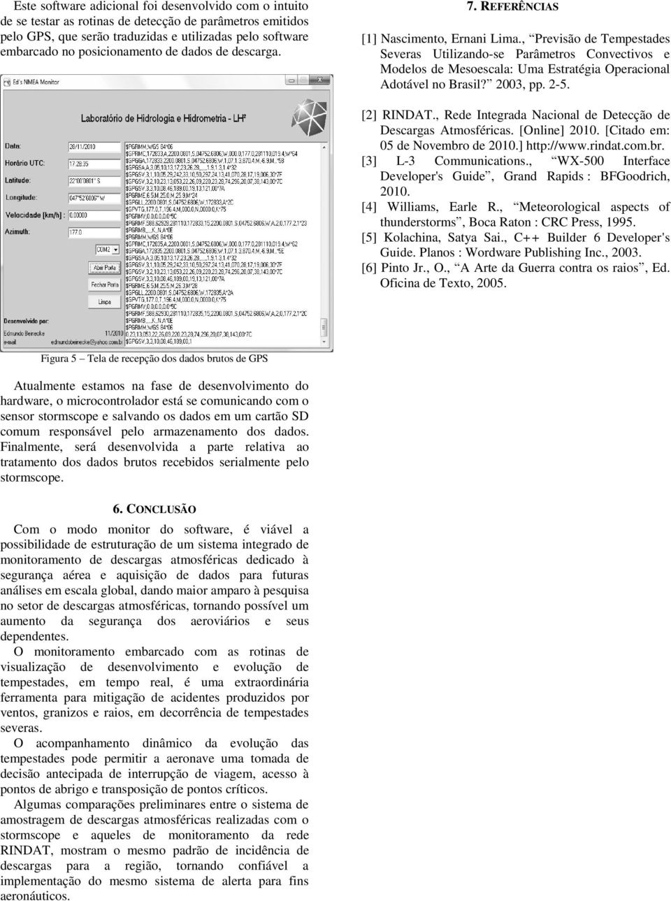 , Previsão de Tempestades Severas Utilizando-se Parâmetros Convectivos e Modelos de Mesoescala: Uma Estratégia Operacional Adotável no Brasil? 2003, pp. 2-5. [2] RINDAT.